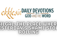 Gilgal: The Place Where Yesterday's Shame Stops Rolling