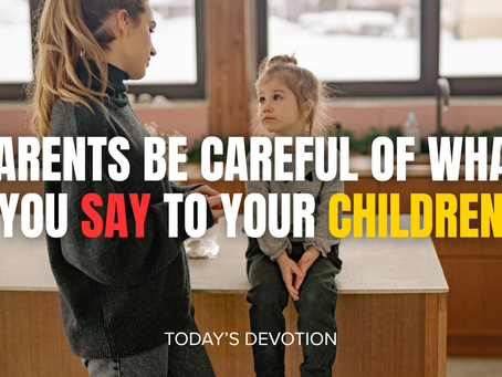 Parents be careful of what you say to your children
