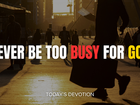 Never be too busy for God