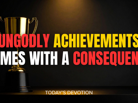 Ungodly achievements comes with a consequence