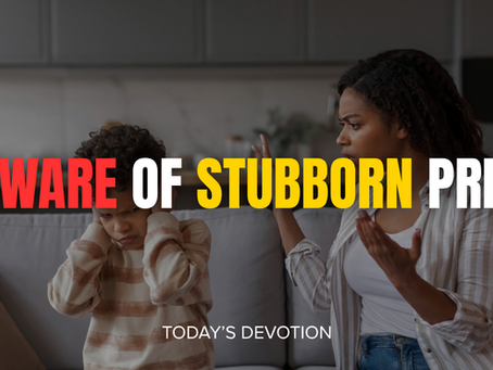 Beware of stubborn pride