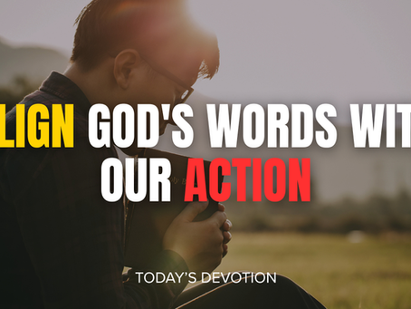 Align God's words with our action