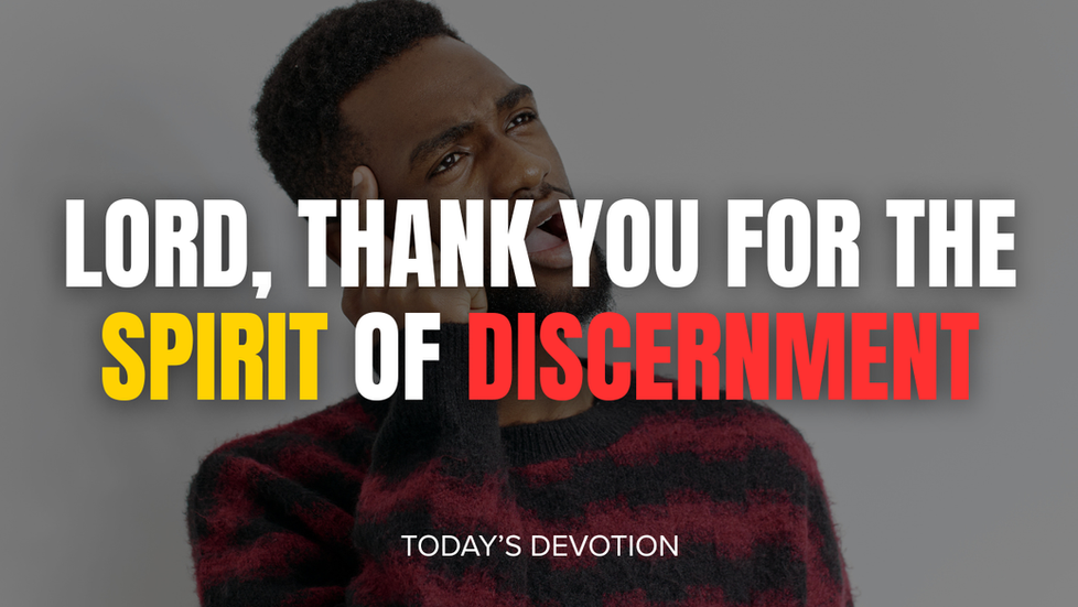 Lord, thank you for the spirit of discernment