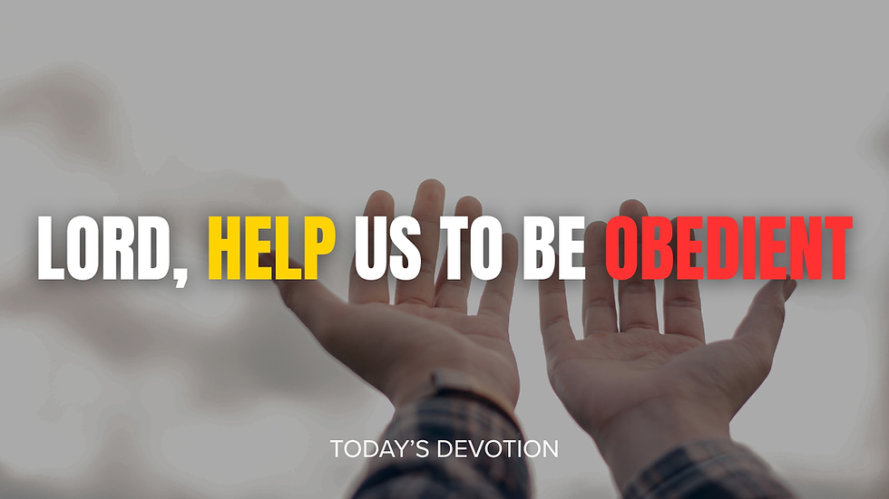 Lord, help us to be obedient