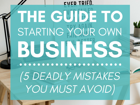 The Guide to Starting Your Own Business (5 Deadly Mistakes you MUST Avoid!)