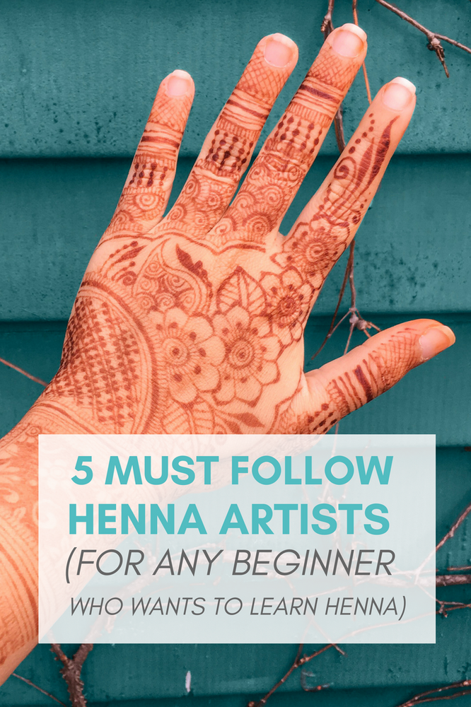 5 MUST FOLLOW Henna Artists (for any Beginner Who Wants to Learn Henna)