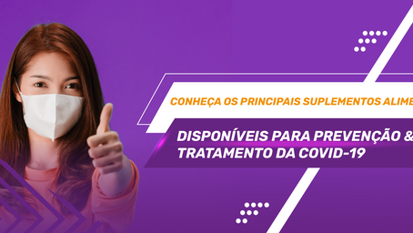 Conheça os principais suplementos alimentares disponíveis para prevenção e tratamento da Covid-19