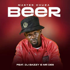 Master Chuza - BEER (feat. DJ BAZZY _ Mr Des) (Original)