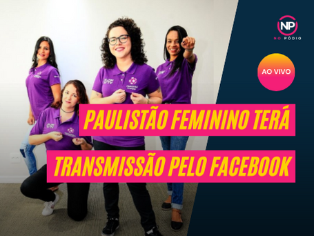 Paulistão feminino terá 38 partidas exibidas pelo Facebook Watch
