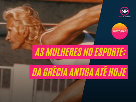 As mulheres no esporte: uma história que precisa ser contada - da grécia antiga até hoje