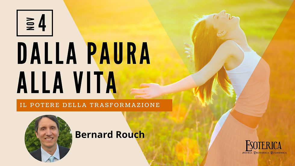 DALLA PAURA ALLA VITA. Il potere della trasformazione. Workshop con Bernard Rouch