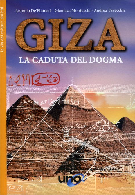 GIZA- LA CADUTA DI UN DOGMA. Antonio de'Flumeri , Gianluca Montuschi , Andrea Ta