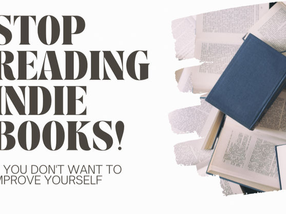 Books with a blue one on top lie open. Text reads: "Stop reading indie books! If you don't want to improve yourself." Bold, direct tone.
