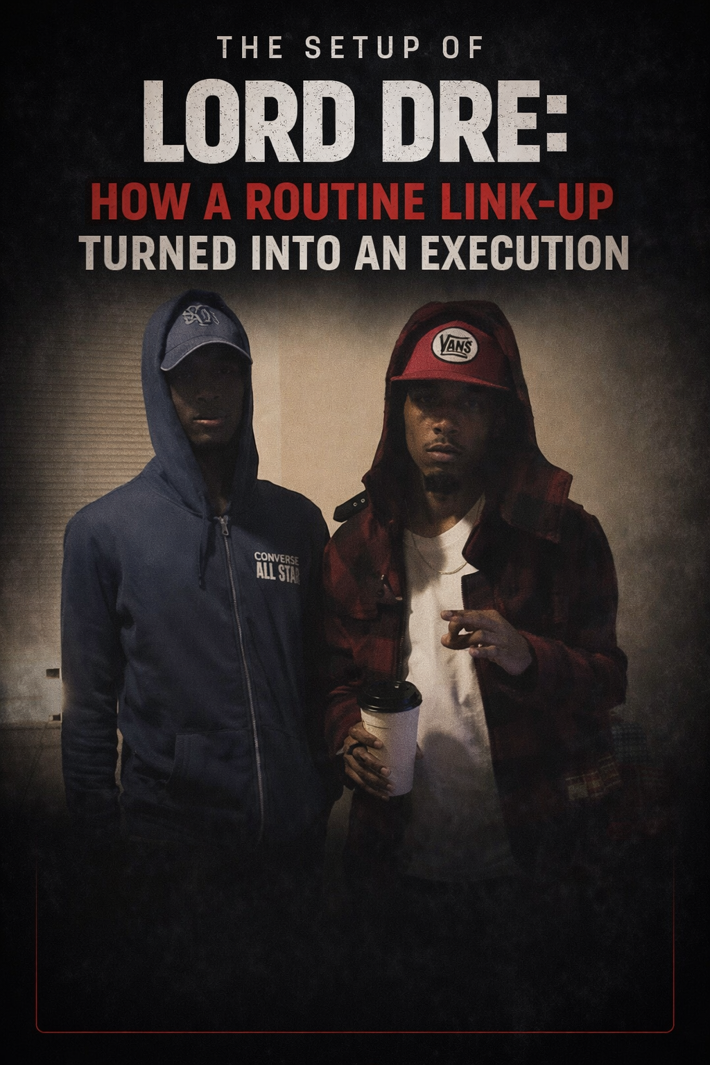 The Setup of Lord Dre: How a Routine Link-Up Turned Into an Execution case file