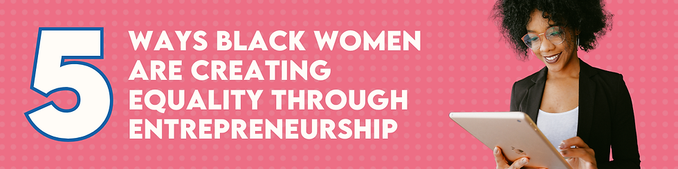 Banner with text "5 Ways Black Women Are Creating Equality Through Entrepreneurship"