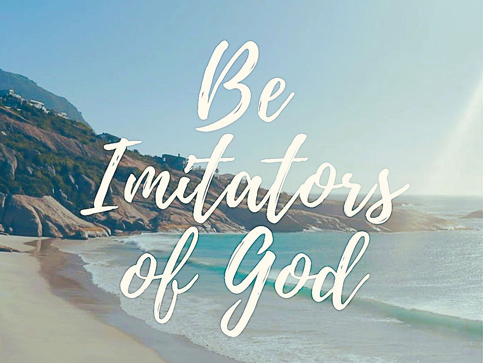 Be Imitators of God - Walk in Love!