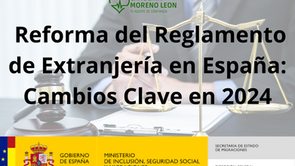 🛂 Reforma del Reglamento de Extranjería en España: Cambios Clave en 2024
