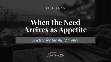 Moody poster with candle, notebook and pen; text reads LIFE LENS, When the Need Arrives as Appetite, a letter for the hungry ones.