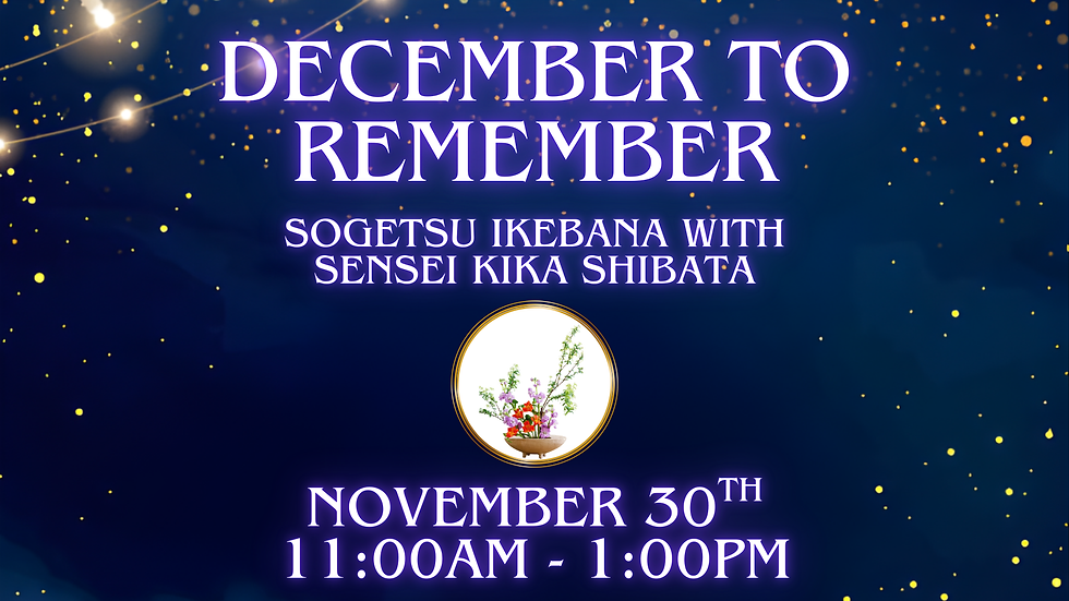 December to Remember: Sogetsu Ikebana with Sensei Kika Shibata!