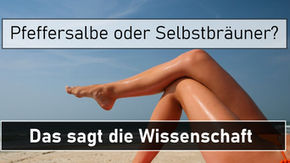 pfeffersalbe oder selbstbräuner das sagt die wissenschaft