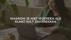 Waarom je niet iedereen als klant wilt aantrekken