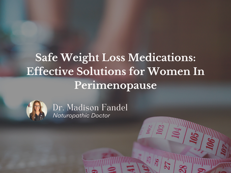 Picture of a waist tape measure with text that reads, "Safe Weight Loss Medications: Effective Solutions for Women In Perimenopause Written by Dr. Madison Fandel, ND" With a picture of Dr. Madison Fandel, ND