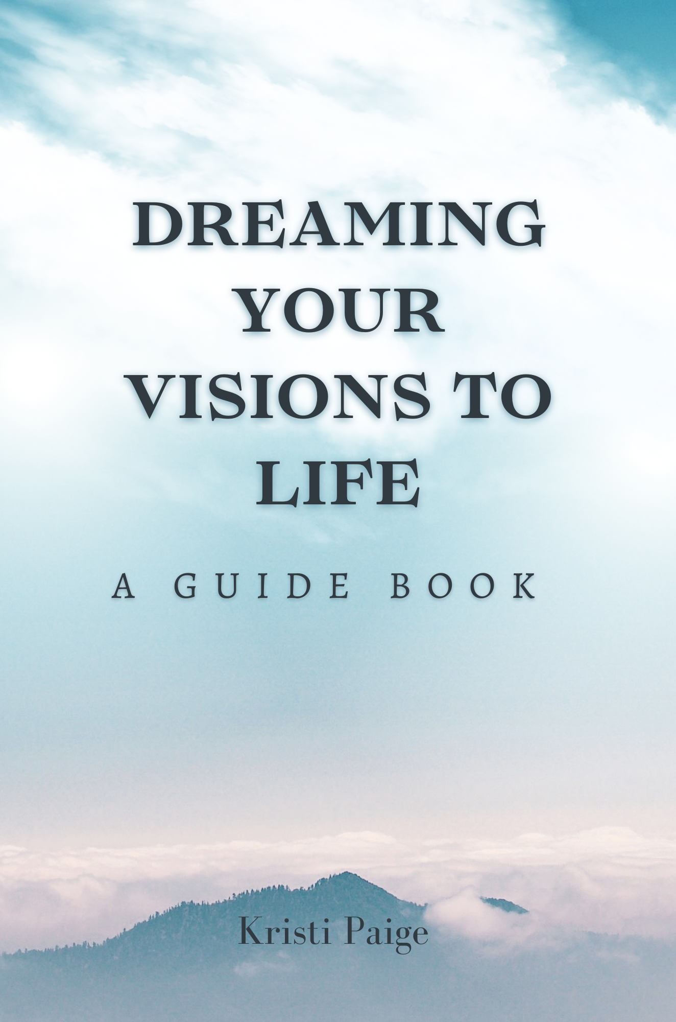 Dreaming Your Visions to Life: A Guide Book