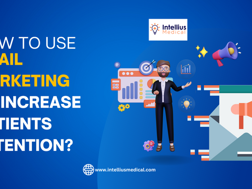 How To Use Email Marketing To Increase Patients Retention?