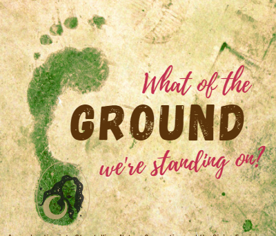 What of the Ground we stand on?