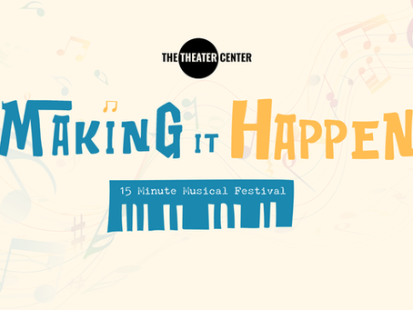 PARTICIPANTS ANNOUNCED FOR THE MAKING IT HAPPEN FESTIVAL OF 15-MINUTE MUSICALS