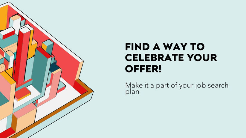 Find a way to celebrate your offer! Make it a part of your job search plan.