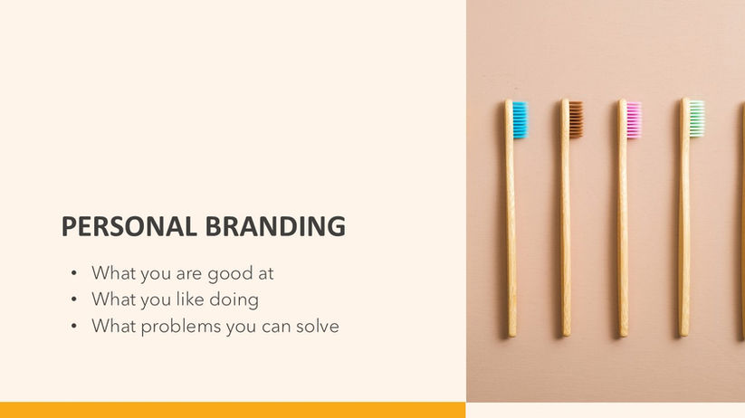 Personal branding, what you are good at, like doing, and problems you solve.