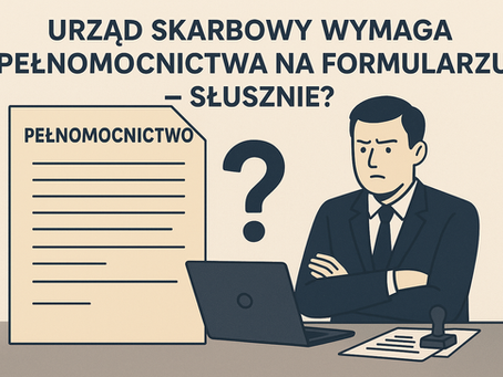 Urząd skarbowy wymaga pełnomocnictwa na formularzu - słusznie?