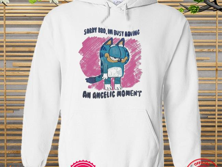 Best sorry bro I’m busy having an angelic moment new shirt