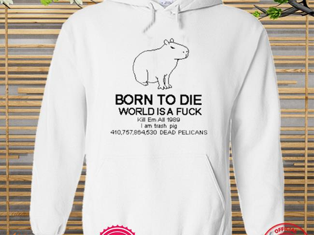 Nice born to die world is a fuck kill em all 1989 new shirtBuy this shirt:  