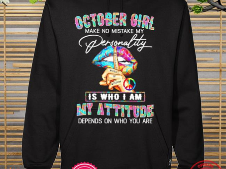 Top october girl – my attitude depends on who you are new shirt