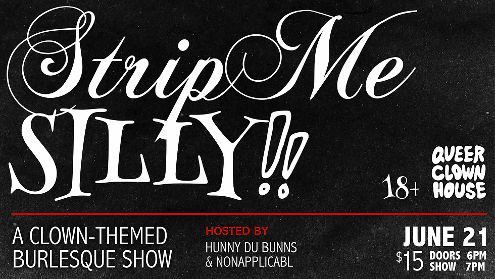 BURLESQUE: Strip Me SILLY!! A Clown-Themed Burlesque Show