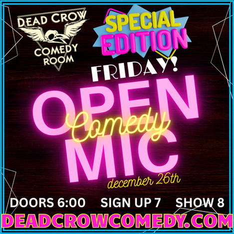 Special Edition Open Mic Friday 12/26 at Dead Crow Comedy