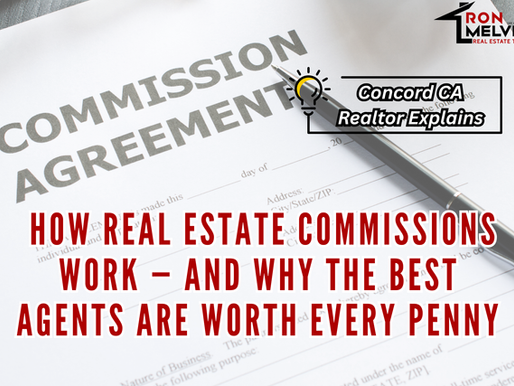 A Concord CA Realtor Explains How Real Estate Commissions Work — And Why the Best Agents Are Worth Every Penny