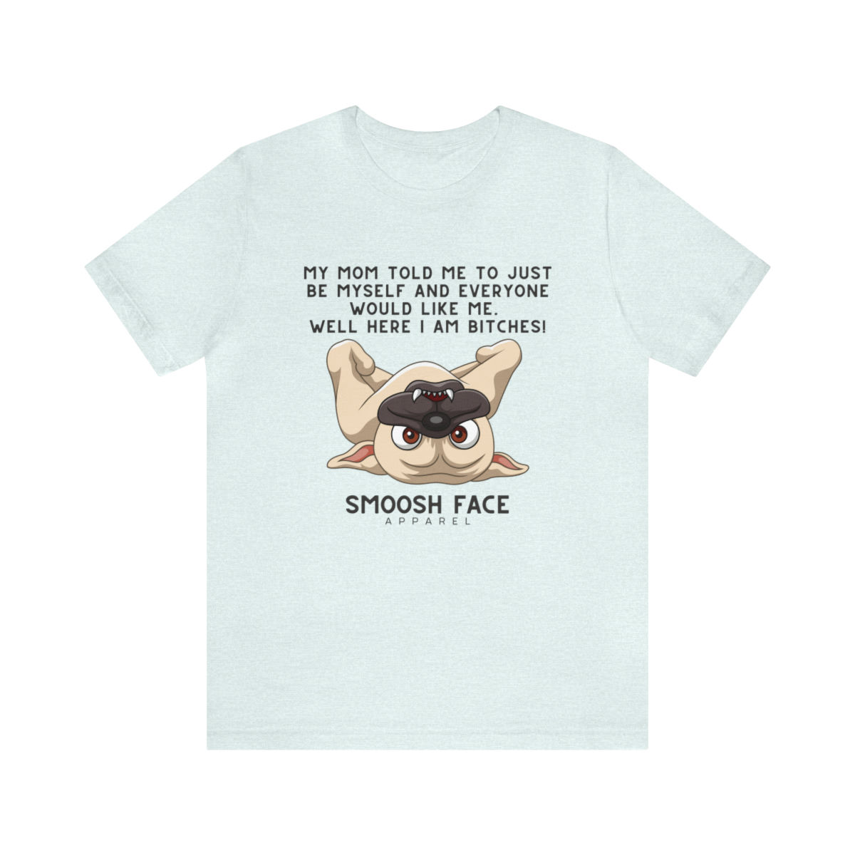 Goofy French Bulldog with saying my Mom said to be myself and everyone would like me on a t-shirt
