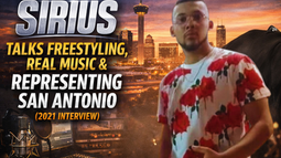 Sirius Talks Freestyling, Real Music & Representing San Antonio (2021 Interview)