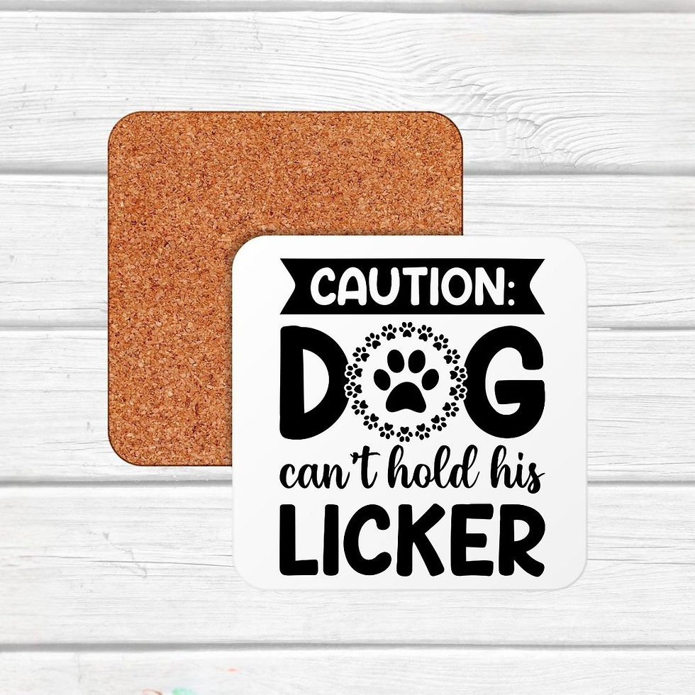 Thumbnail: coaster with cork backing and quote in black that says "Caution Dog Can't Control His Licker"