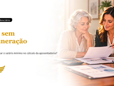 O INSS define o uso do salário mínimo no cálculo da aposentadoria para todo vínculo sem remuneração no CNIS?