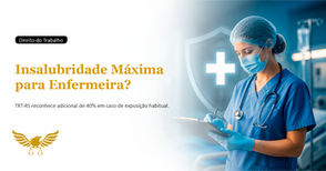 A 3ª Turma do TRT-RS reconheceu o direito de uma enfermeira a receber adicional de insalubridade em grau máximo?