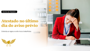 Funcionário demitido com atestado no último dia do aviso prévio: como proceder corretamente e evitar riscos trabalhistas