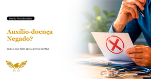 O que fazer quando o segurado tem o seu benefício de auxílio doença negado na perícia médica?