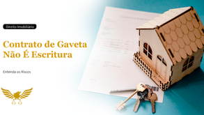 Contrato de Gaveta Não É Escritura: Entenda os Riscos, a Lei e Como Proteger Seu Imóvel