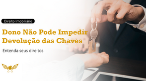 Dono do Imóvel Não Pode Impor Condições Para Devolução das Chaves: Entenda a Decisão da Justiça e Seus Direitos na Locação