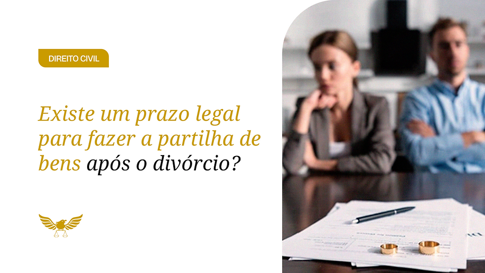 Partilha de bens no divórcio: existe prazo? Entenda como funciona, riscos e como proteger seu patrimônio