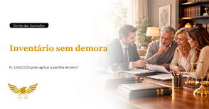 Você sabe como um inventário pode se arrastar por anos e como o PL 2260/2025 promete destravar a partilha de bens?